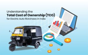 Read more about the article Understanding the Total Cost of Ownership (TCO) for Electric Auto Rickshaws in India